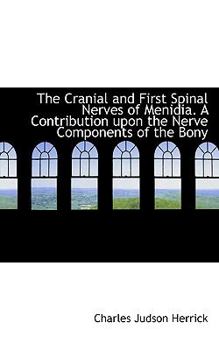 Paperback The Cranial and First Spinal Nerves of Menidia. a Contribution Upon the Nerve Components of the Bony Book