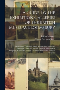 Paperback A Guide To The Exhibition Galleries Of The British Museum, Bloomsbury: Departments Of Printed Books, Manuscripts, Prints And Drawings, Coins And Medal Book