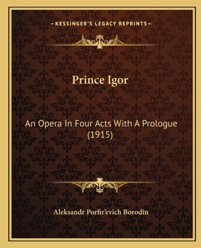 Prince Igor: An Opera In Four Acts With A Prologue