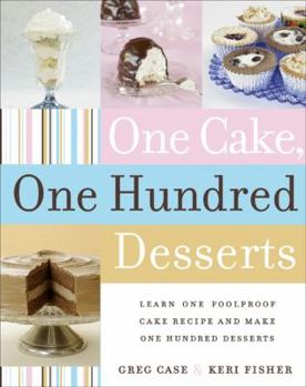 Hardcover One Cake, One Hundred Desserts: Learn One Foolproof Cake Recipe and Make One Hundred Desserts Book