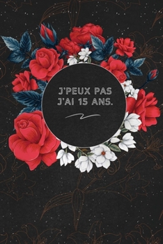 J'peux Pas J'ai 15 ans.: c'est un cadeau pour la personne qui vous venez de pensé, envyé le, il/elle adorera