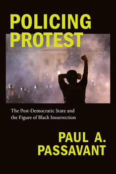 Paperback Policing Protest: The Post-Democratic State and the Figure of Black Insurrection Book