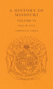 A History of Missouri: Volume VI, 1953 to 2003 - Book #6 of the A History of Missouri