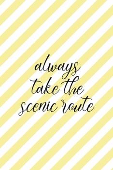 Always Take The Scenic Route: All Purpose 6x9 Blank Lined Notebook Journal Way Better Than A Card Trendy Unique Gift Yellow Striped Amusement Park