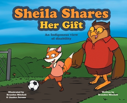 Hardcover Sheila Shares Her Gift: An Indigenous View of Disability Book