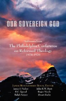 Paperback Our Sovereign God: Addresses from the Philadelphia Conference on Reformed Theology Book