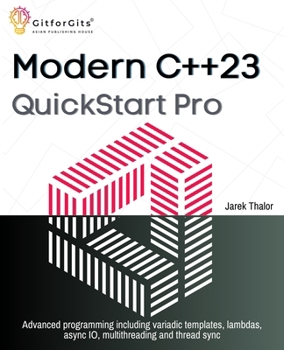 Paperback Modern C++23 QuickStart Pro: Advanced programming including variadic templates, lambdas, async IO, multithreading and thread sync Book