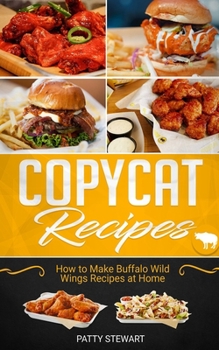 Paperback Copycat Recipes: How to Make Buffalo Wild Wings Recipes at Home Book