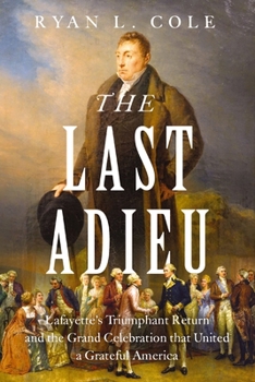 Hardcover The Last Adieu: Lafayette's Triumphant Return and the Grand Celebration That United a Grateful America Book