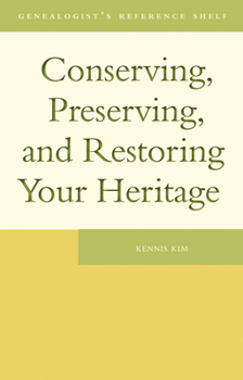 Conserving, Preserving, and Restoring Your Heritage: A Professional's Advice - Book  of the Genealogist's Reference Shelf