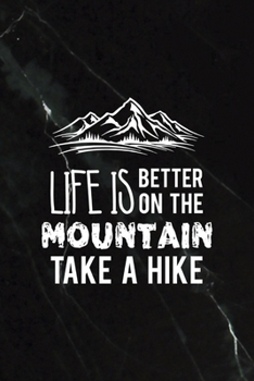 Life Is Better On The Mountain Take A Hike: All Purpose 6x9 Blank Lined Notebook Journal Way Better Than A Card Trendy Unique Gift Black Stone Hiking
