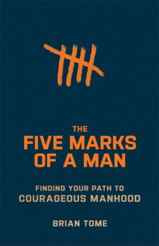 Paperback The Five Marks of a Man: Finding Your Path to Courageous Manhood Book