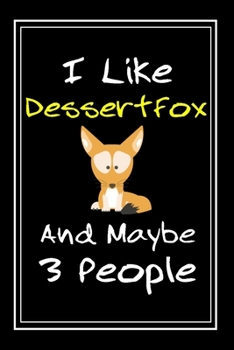 I Like DessertFox And Maybe 3 People: Notebook And Journal Gift  - 120 pages Funny DessertFox Blank Lined Journal Notebook Planner