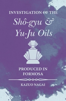 Paperback Investigation of the Shô-gyu and Yu-Ju Oils Produced in Formosa Book