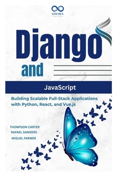 Paperback Django and JavaScript: Building Scalable Full-Stack Applications with Python, React, and Vue.js Book