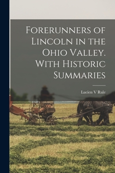 Paperback Forerunners of Lincoln in the Ohio Valley. With Historic Summaries Book