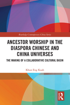 Hardcover Ancestor Worship in the Diaspora Chinese and China Universes: The Making of a Collaborative Cultural Basin Book