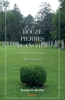 Paperback Douze pierres blanches: Une existence-charnière - Récit initiatique [French] Book