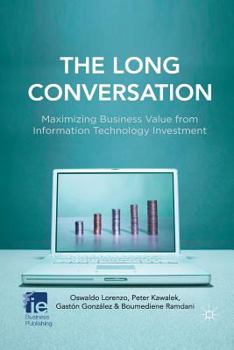 Paperback The Long Conversation: Maximizing Business Value from Information Technology Investment Book