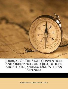 Paperback Journal of the State Convention, and Ordinances and Resolutions Adopted in January, 1861. with an Appendix Book