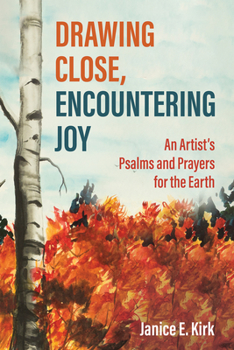 Paperback Drawing Close, Encountering Joy: An Artist's Psalms and Prayers for the Earth Book