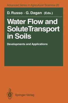 Water Flow and Solute Transport in Soils: Developments and Applications - In Memoriam Eshel Bresler (1930-1991) (Advanced Series in Agricultural Sciences)