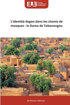 Paperback L'identité dogon dans les chants de masques: le Dama de Tabanongou [French] Book