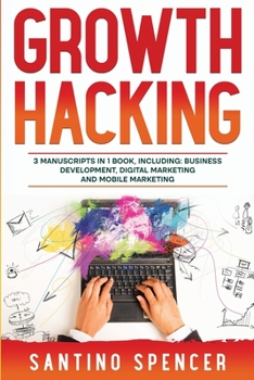 Paperback Growth Hacking: 3-in-1 Guide to Master Performance Marketing, Growth Mindset, Business Development & Growth Marketing Book