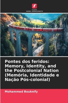 Pontes dos feridos: Memory, Identity, and the Postcolonial Nation (Memória, Identidade e Nação Pós-colonial) (Portuguese Edition)