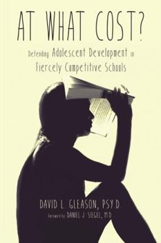 Paperback At What Cost?: Defending Adolescent Development in Fiercely Competitive Schools Book