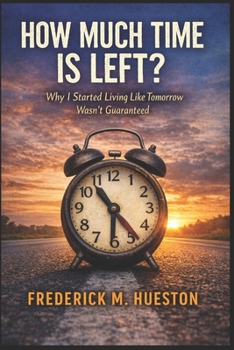 Paperback How Much Time Is Left?: Why I Started Living Like Tomorrow Wasn't Guaranteed Book