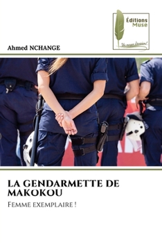 LA GENDARMETTE DE MAKOKOU: Femme exemplaire ! (French Edition)