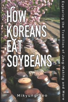 Paperback How Koreans Eat Soybeans: Exploring the Tradition of Jang-Making Book