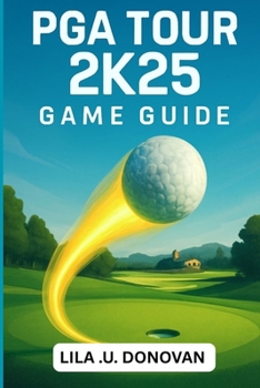 Paperback PGA Tour 2k25 Game Guide: Master Every Swing, Conquer Tournaments, And Unlock Hidden Secrets To Become A Golfing Legend Book