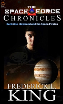Paperback The Space Force Chronicles: Book One- Raymond and the Space Pirates Book