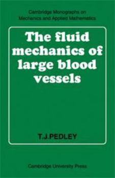 The Fluid Mechanics of Large Blood Vessels - Book  of the Cambridge Monographs on Mechanics