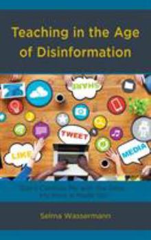 Hardcover Teaching in the Age of Disinformation: Don't Confuse Me with the Data, My Mind Is Made Up! Book