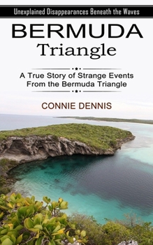 Paperback Bermuda Triangle: Unexplained Disappearances Beneath the Waves (A True Story of Strange Events From the Bermuda Triangle) Book
