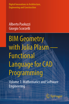 Hardcover Bim Geometry with Julia Plasm--Functional Language for CAD Programming: Volume 1: Mathematics and Software Engineering Book