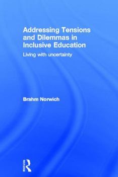 Hardcover Addressing Tensions and Dilemmas in Inclusive Education: Living with Uncertainty Book