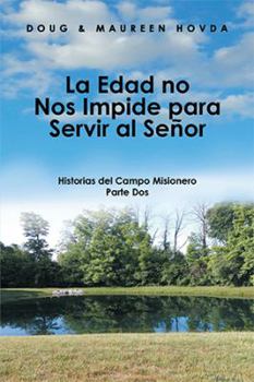 Paperback La Edad No Nos Impide Para Servir Al Señor: Historias Del Campo Misionero [Spanish] Book