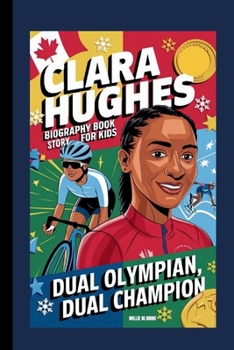 Paperback Clara Hughes Biography Book Story for Kids: Dual Olympian, Dual Champion Book