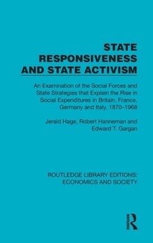 Hardcover State Responsiveness and State Activism: An Examination of the Social Forces and State Strategies that Explain the Rise in Social Expenditures in Brit Book