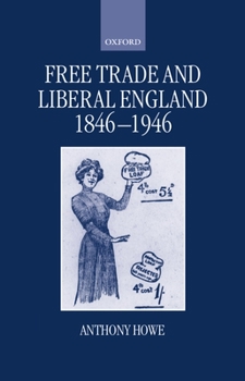 Hardcover Free Trade and Liberal England, 1846-1946 Book