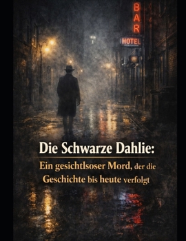 Die Schwarze Dahlie: Ein gesichtsloser Mord, der die Geschichte bis heute verfolgt (German Edition)