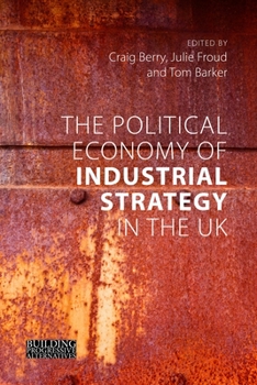 Paperback The Political Economy of Industrial Strategy in the UK: From Productivity Problems to Development Dilemmas Book