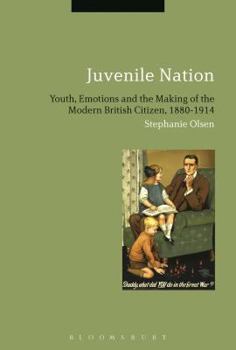 Hardcover Juvenile Nation: Youth, Emotions and the Making of the Modern British Citizen, 1880-1914 Book