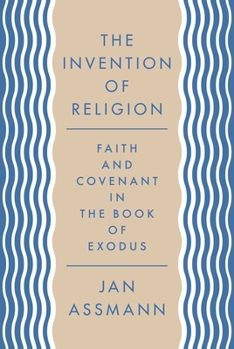 Paperback The Invention of Religion: Faith and Covenant in the Book of Exodus Book