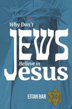 Paperback Why Don't Jews Believe in Jesus: A Jewish-Christian Unfolds the Great Mystery Book