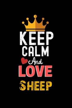 Keep Calm And Love Sheep Notebook - Sheep Funny Gift: Lined Notebook / Journal Gift, 120 Pages, 6x9, Soft Cover, Matte Finish